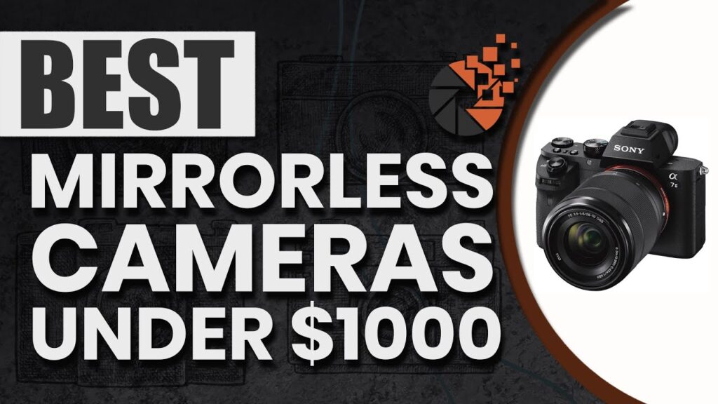 Best Mirrorless Cameras Under $1000 📸 (Buyer’s Guide) | Digital Camera-HQ