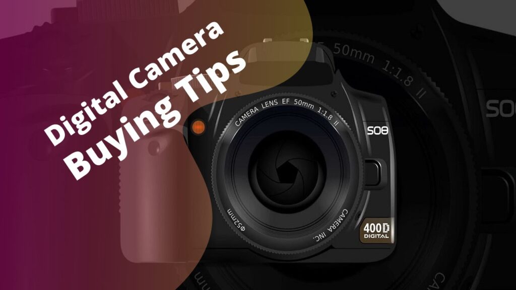 Digital Camera Buying Guide - 7 Tips to Help You Buy a Digital Camera